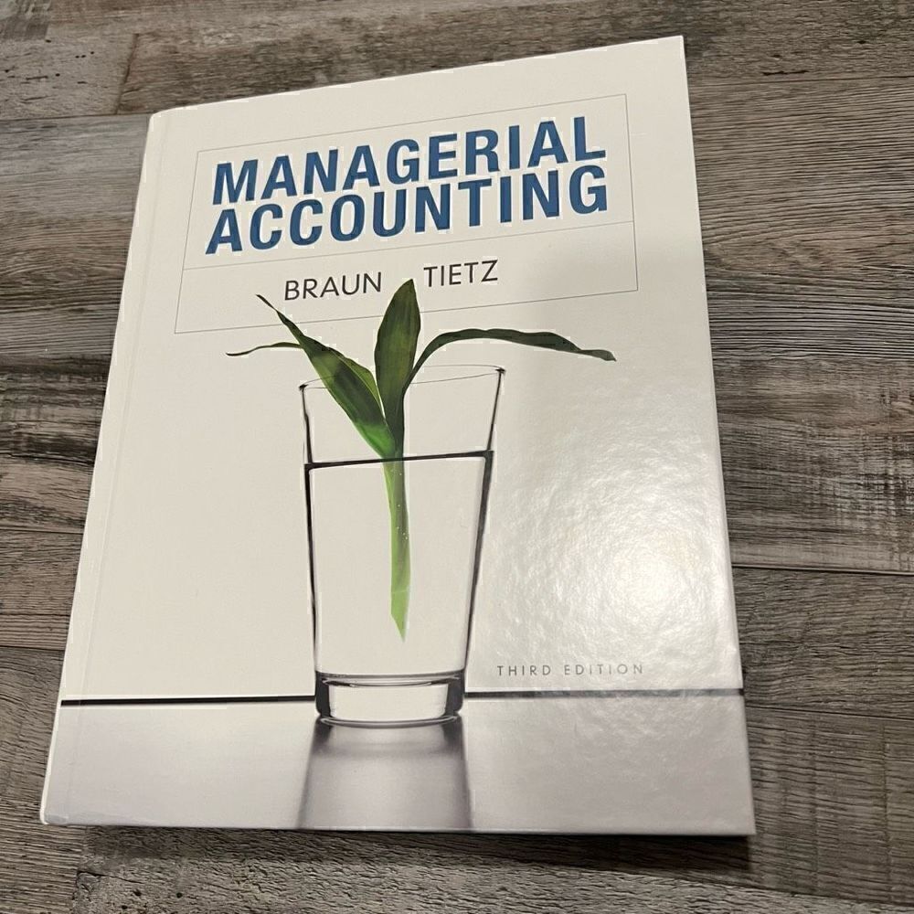 Managerial Accounting by Wendy M. Tietz and Karen W. Braun (hardcover 3rd editio